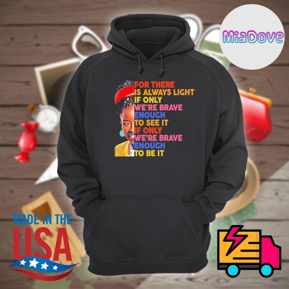 Amanda Gorman For There Is Always Light If Only We Re Brave Enough To See It If Only We Re Brave Enough To Be It Shirt Hoodie Tank Top Sweater And Long Sleeve T Shirt