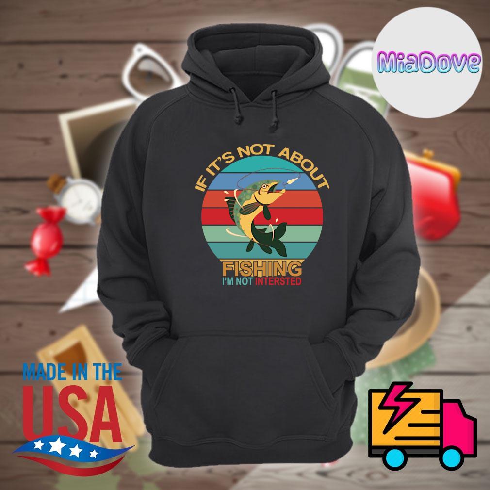If it's not about fishing I'm not intersted vintage s Hoodie