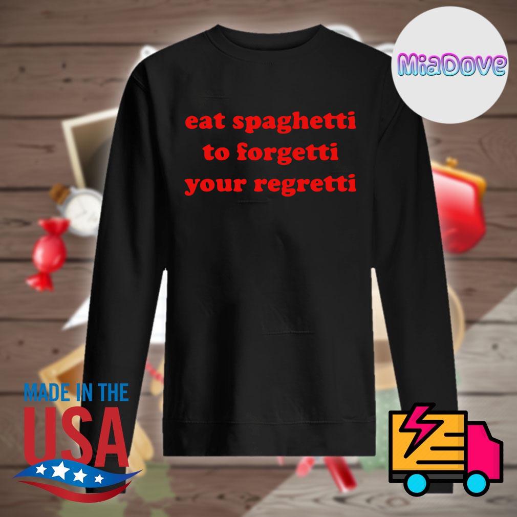 Eat spaghetti to forgetti your regretti s Sweater
