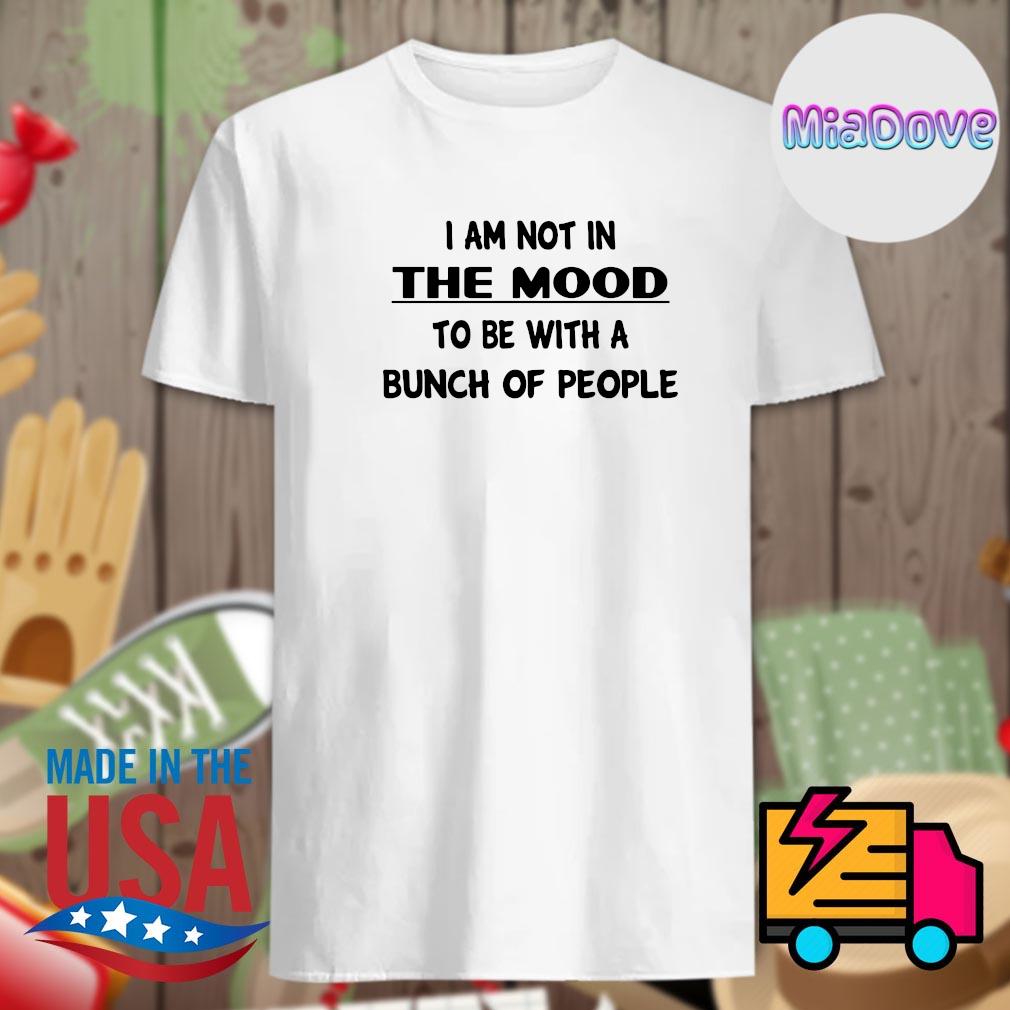 not in the mood shirt