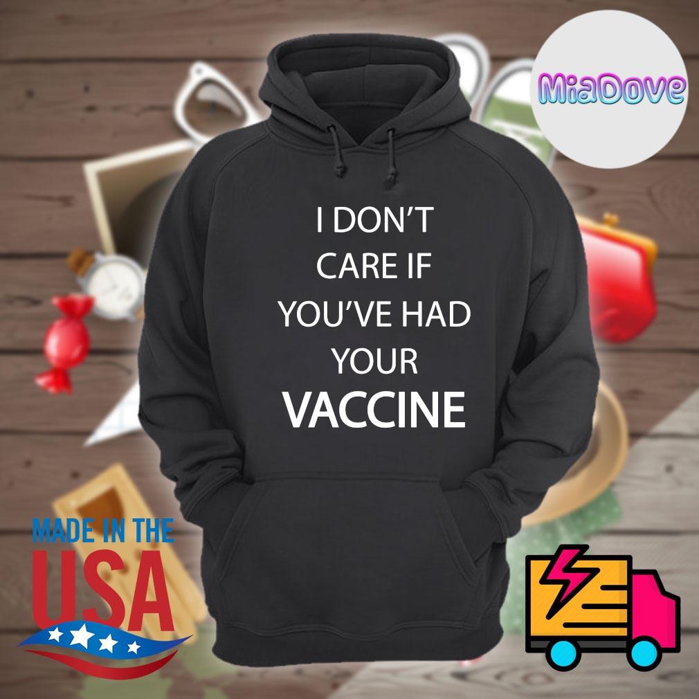 I Don T Care If You Ve Had Your Vaccine Shirt Hoodie Tank Top Sweater And Long Sleeve T Shirt