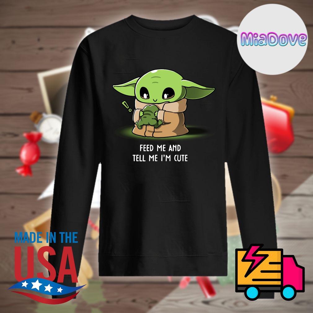 Baby Yoda feed me and tell me I'm cute s Sweater