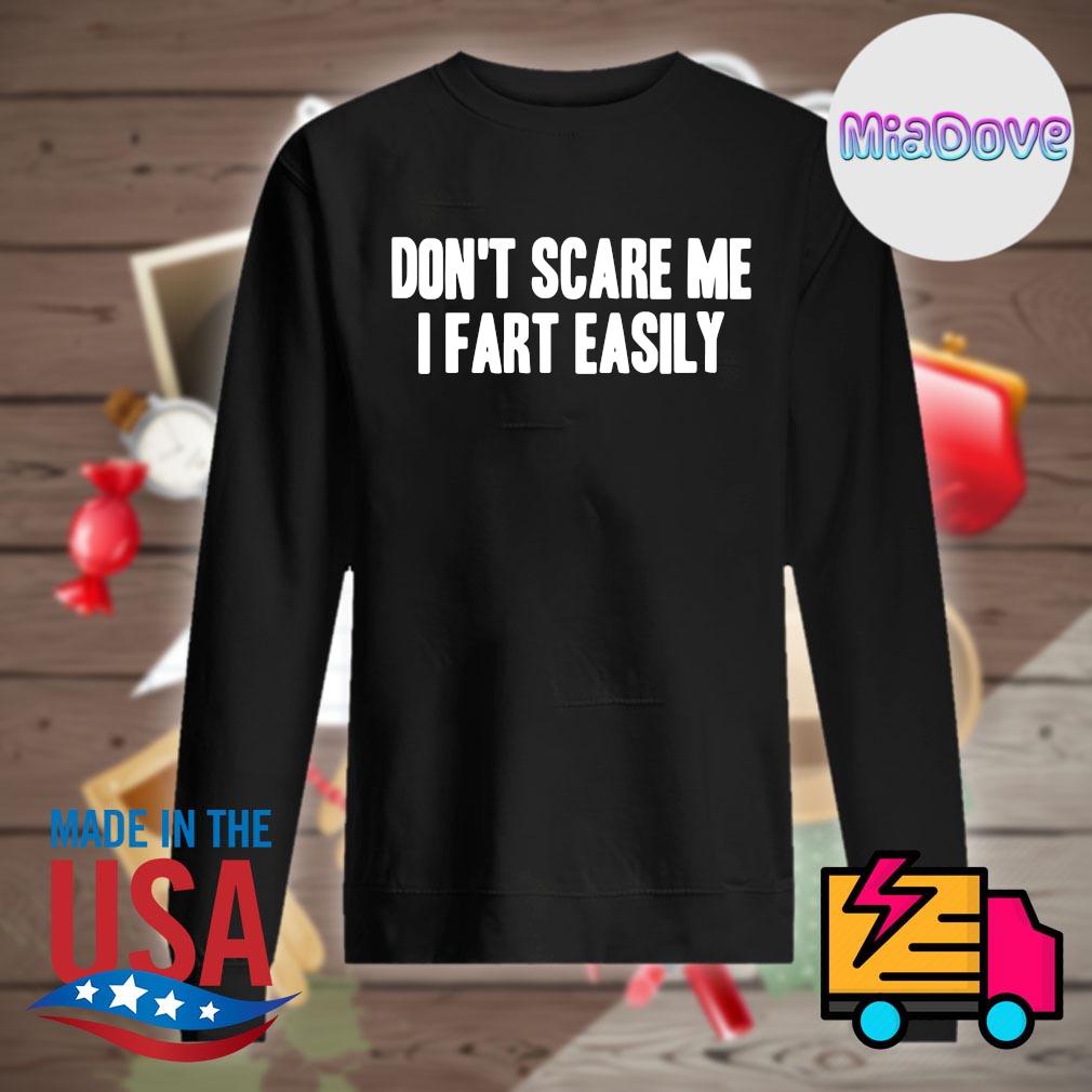 Don't scare me I fart easily s Sweater