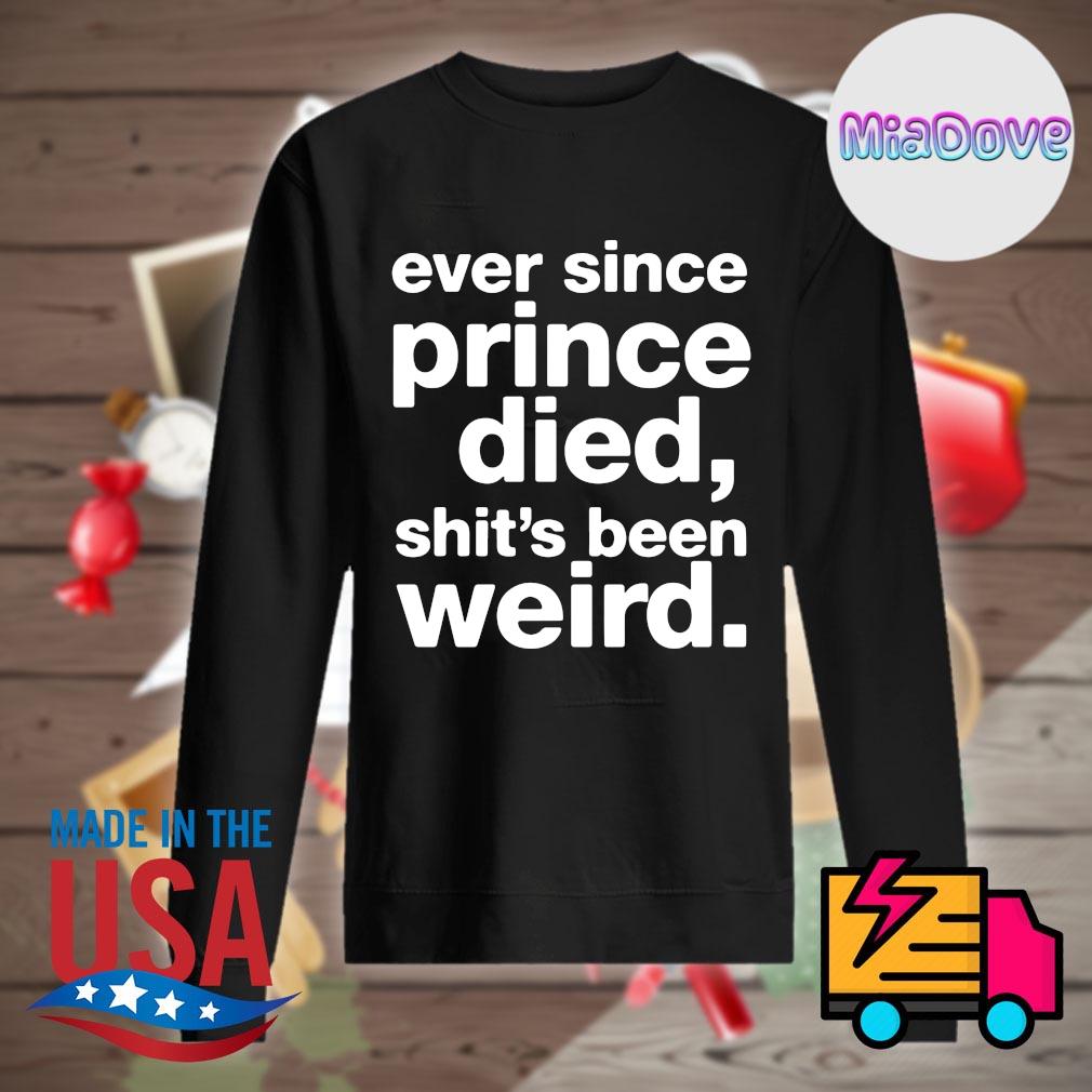Ever since prince died shit's been weird s Sweater