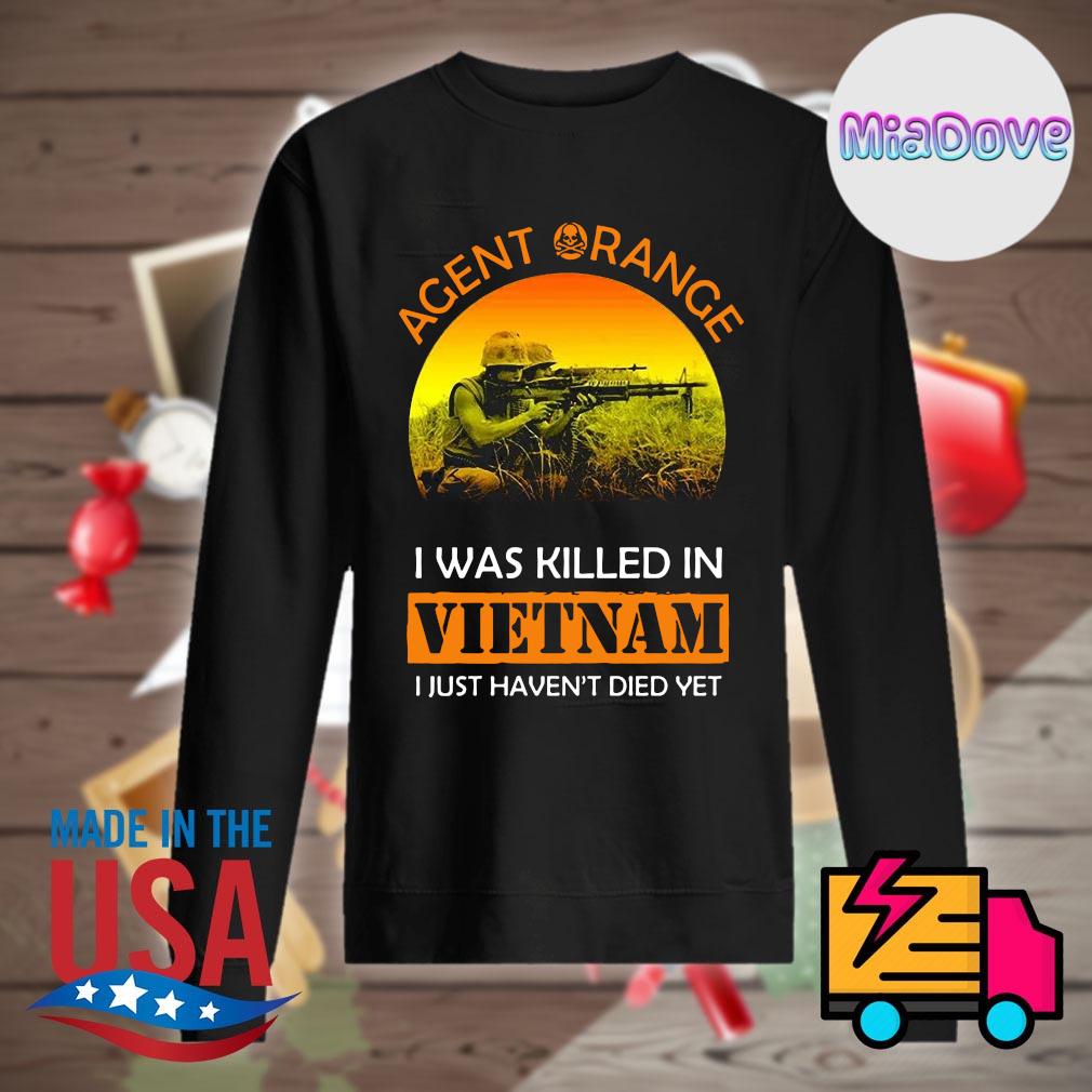Agent Orange I was killed in Vietnam I just haven't died yet s Sweater