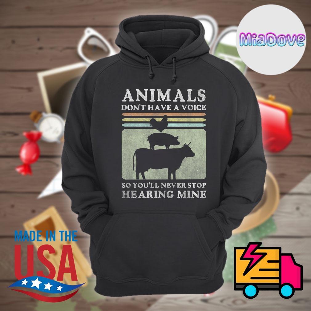 Animals don't have a voice so you'll never stop hearing mine s Hoodie