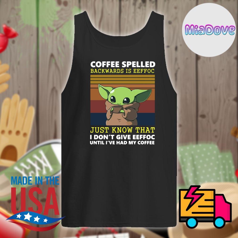 Baby Yoda coffee spelled backwards is eeffoc just know that I don't give eeffoc until I've had my coffee Vintage s Tank-top
