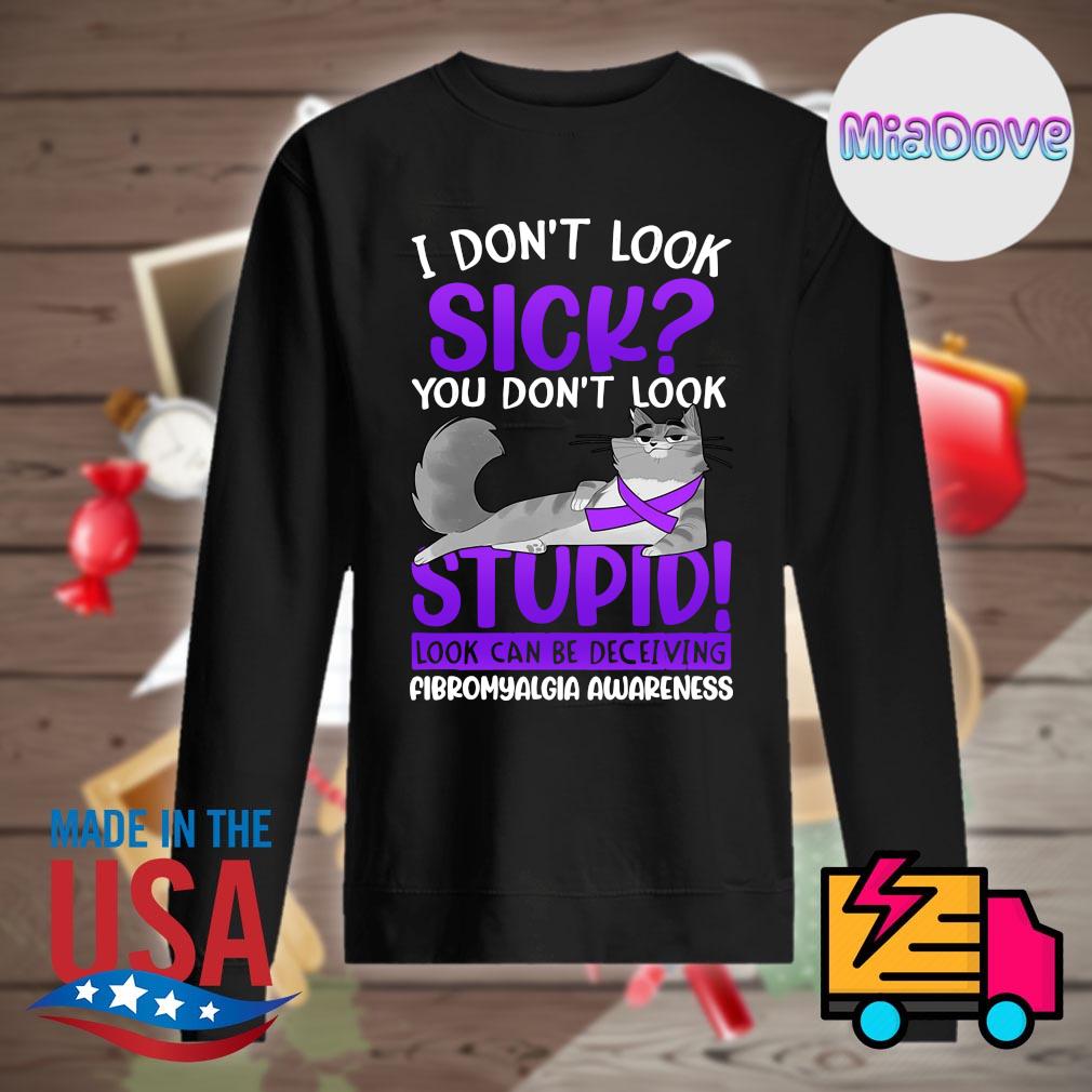 Cat I don't look sick you don't look stupid look can be deceiving Fibromyalgia Awareness s Sweater