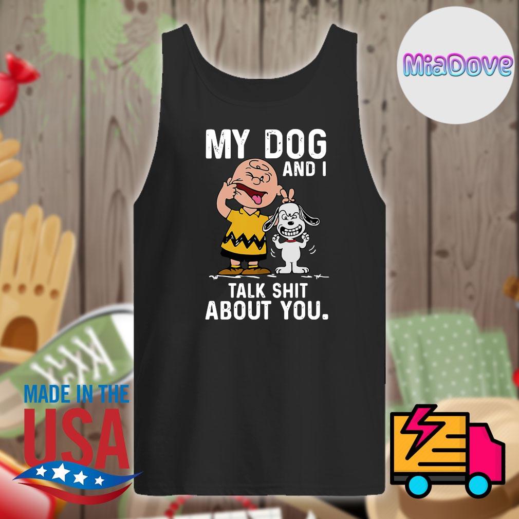Charlie brown and Snoopy my dog and I talk shit about you s Tank-top