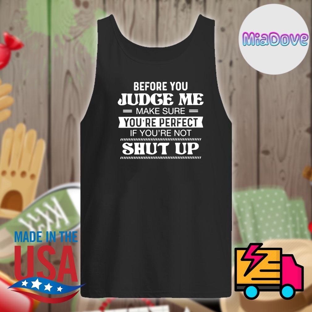 Before you judge me make sure you're perfect if you're not shut up s Tank-top