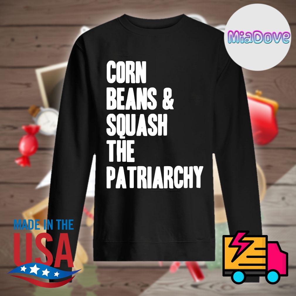 Corn beans and squash the patriarchy s Sweater