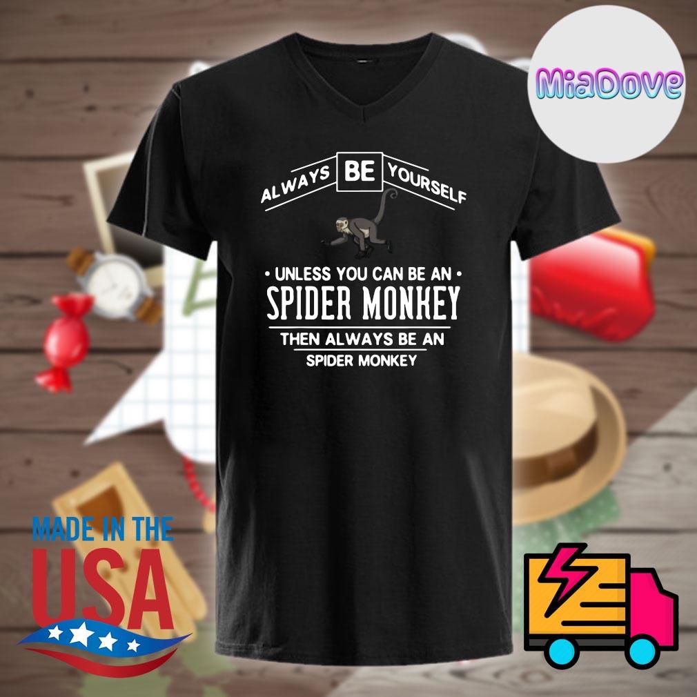 Spider Monkey Shirt - Always Be A Spider Monkey Shirt Spider Monkey Shirt - Always Be A Spider Monkey Shirt