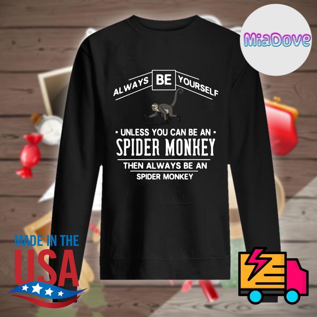 Spider Monkey Shirt - Always Be A Spider Monkey Shirt Spider Monkey Shirt - Always Be A Spider Monkey Shirt