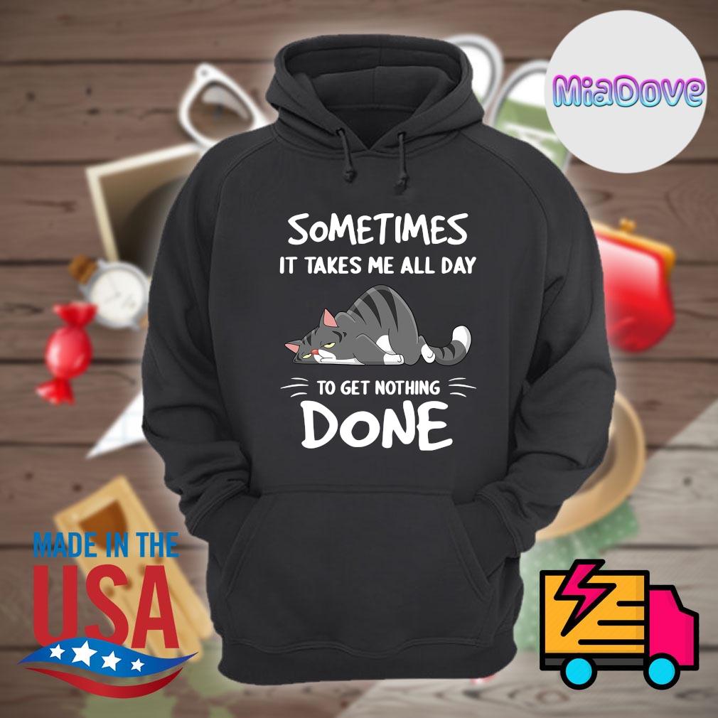 Cat sometimes it takes me all day to get nothing done s Hoodie