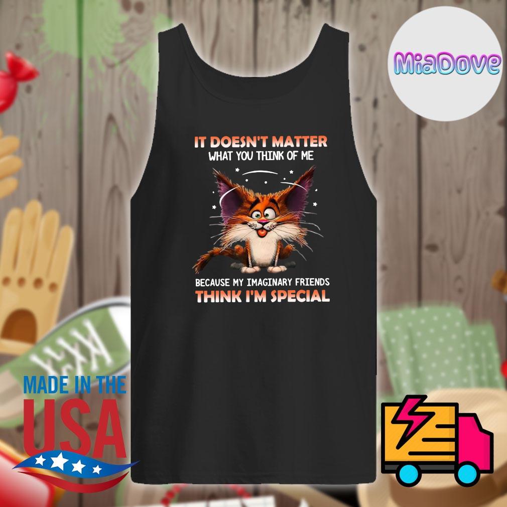 Crazy Cat it doesn't matter what you think of me because my imaginary friends think I'm special s Tank-top
