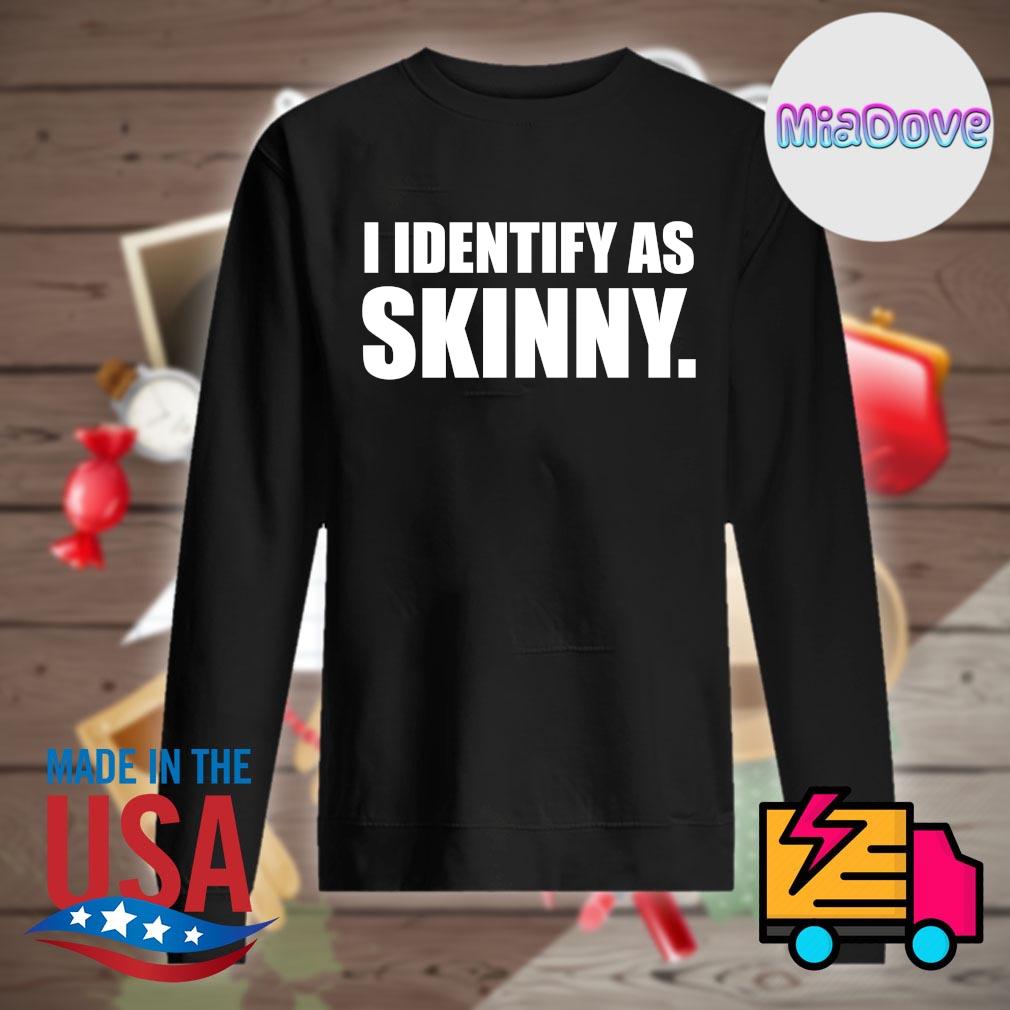 I identify as Skinny s Sweater