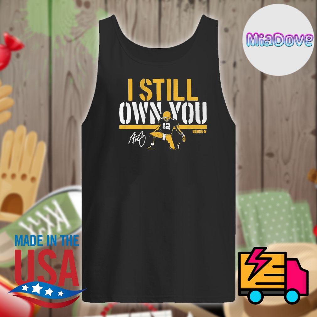 I Still Own You Aaron Rodgers signatures T-Shirt, hoodie, sweater, long  sleeve and tank top