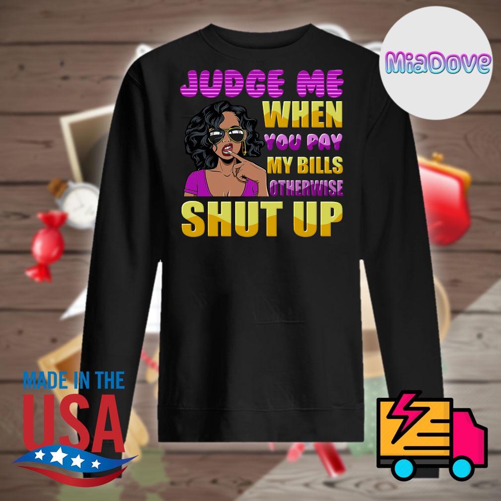 Official black Girls Judge me when you pay my bills shirt, hoodie