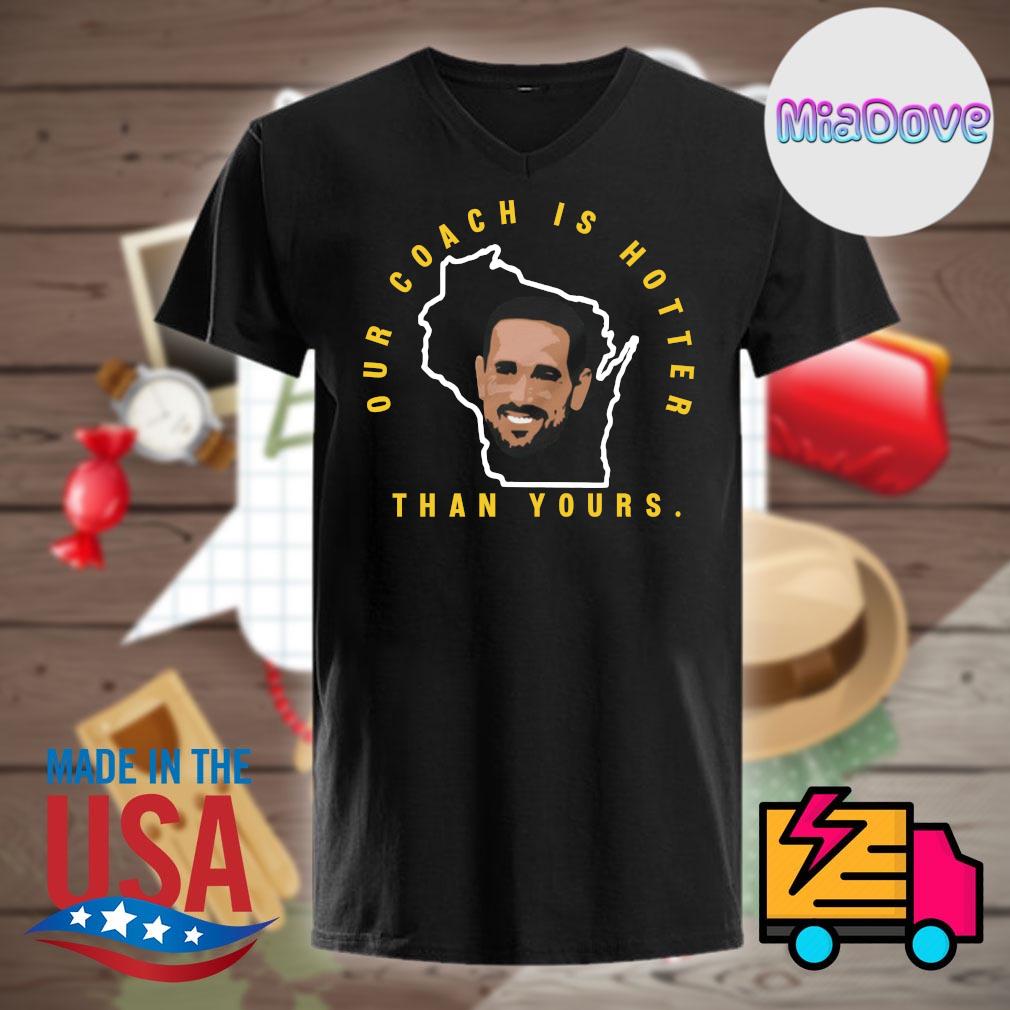 Aaron Rodgers Our Coach Is Hotter Than Yours T-Shirt