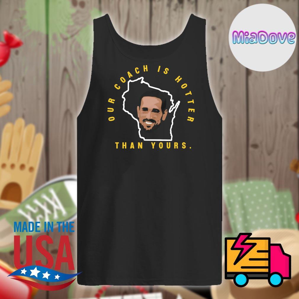 Green Bay Packers Aaron Rodgers Our Coach Is Hotter Than Yours Shirt,  hoodie, sweater, long sleeve and tank top