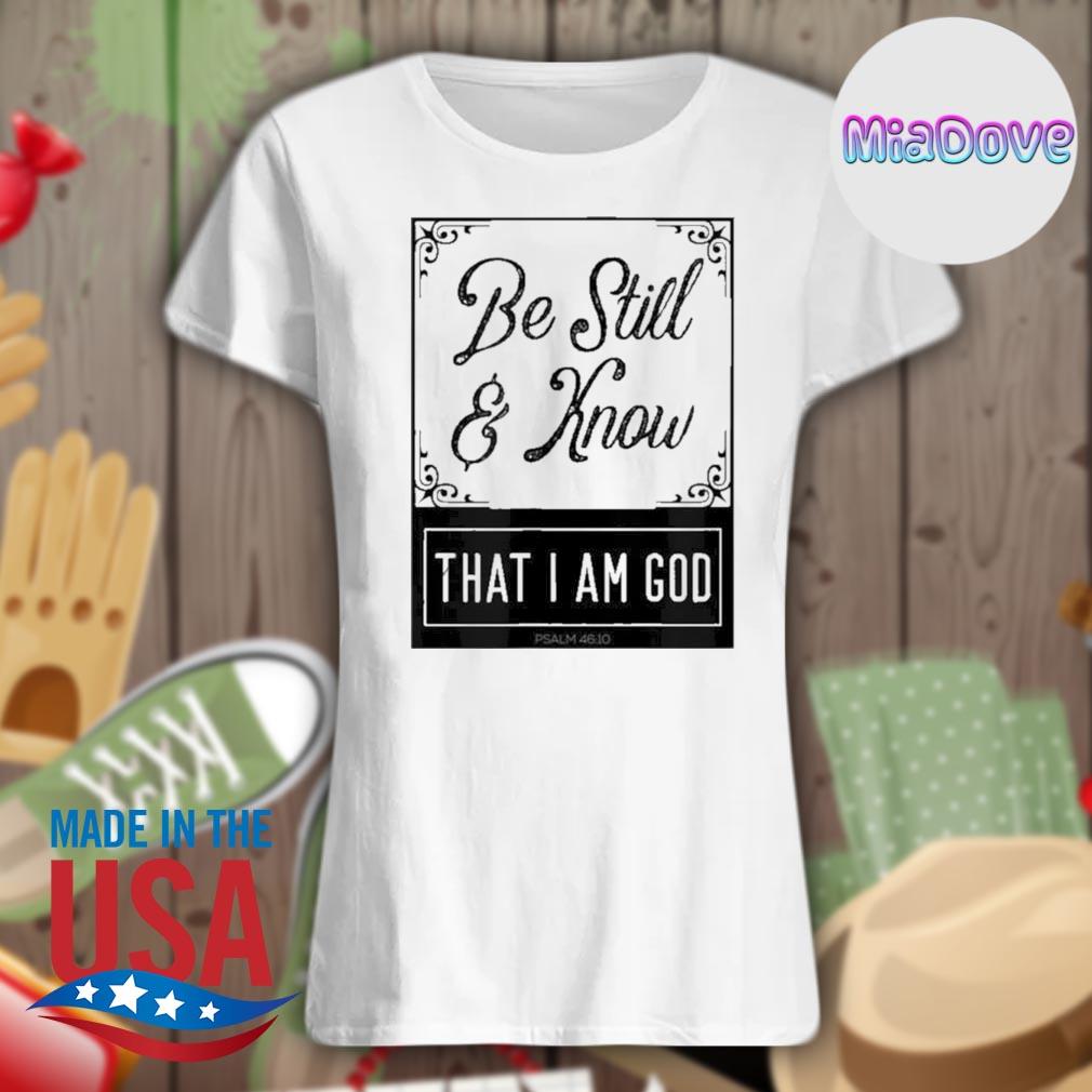 Be Still and Know that I am God Psalm 46:10 s Ladies t-shirt