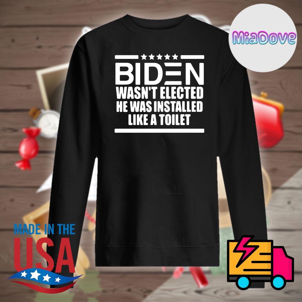 Biden wasn't elected he was installed like a toilet s Sweater