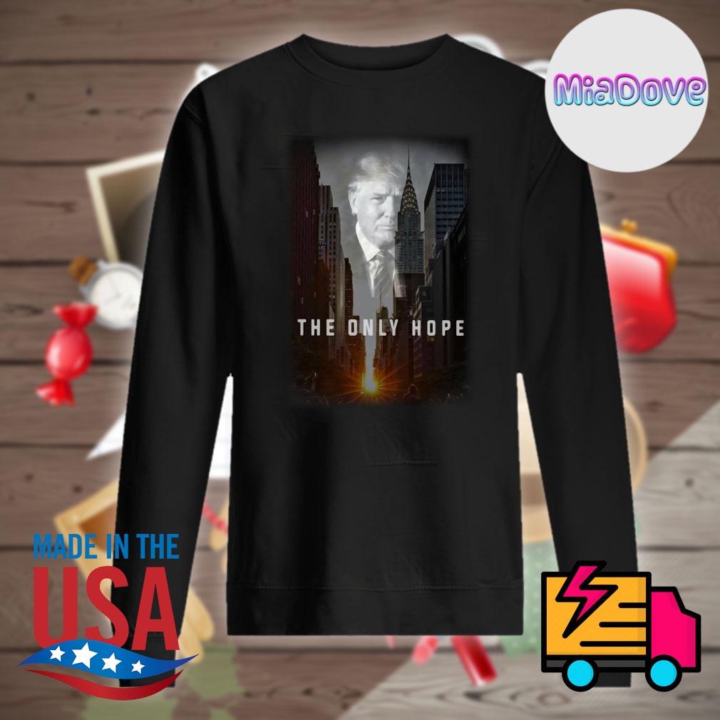 Donald Trump the only hope s Sweater