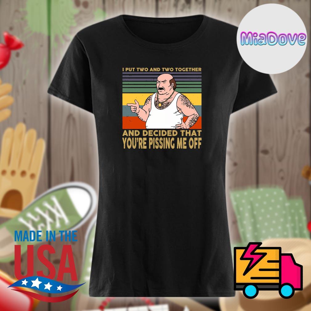 I put Two and Two together and decided that you're pissing me off Vintage s Ladies t-shirt