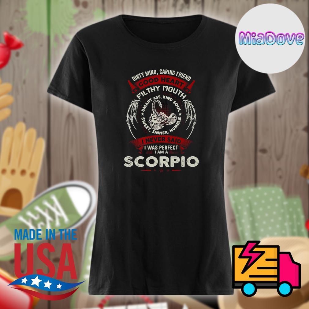 Dirty mind caring friend good heart filthy mouth I never said I was perfect I am a Scorpio s Ladies t-shirt