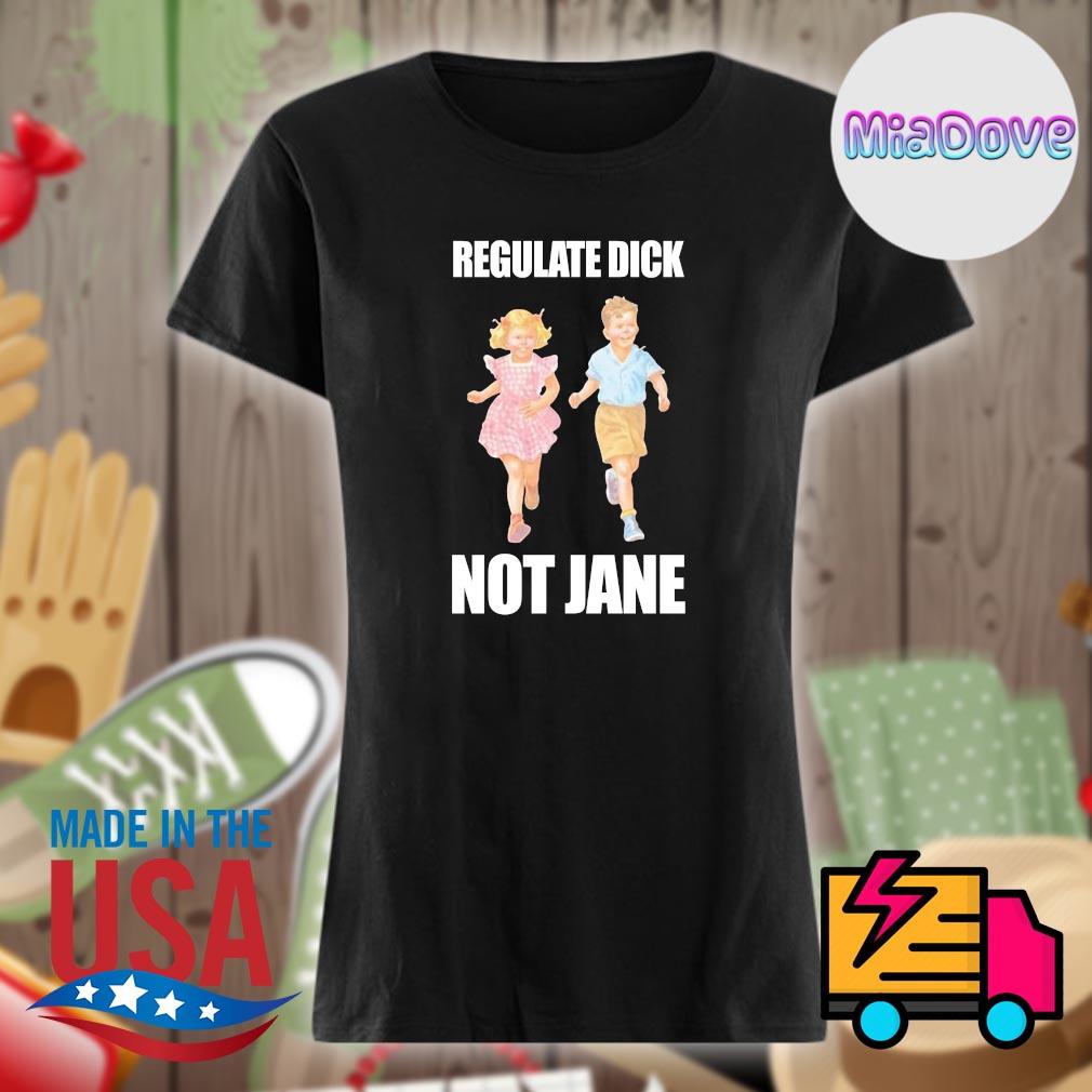 Regulate Dick not Jane s Ladies t-shirt