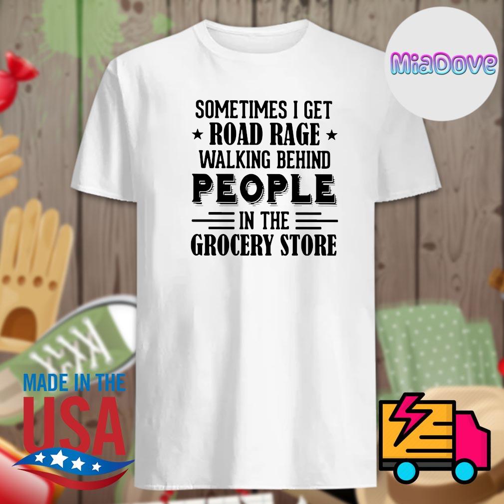 Road Rage Walking Behind People In The Grocery Store T Shirt