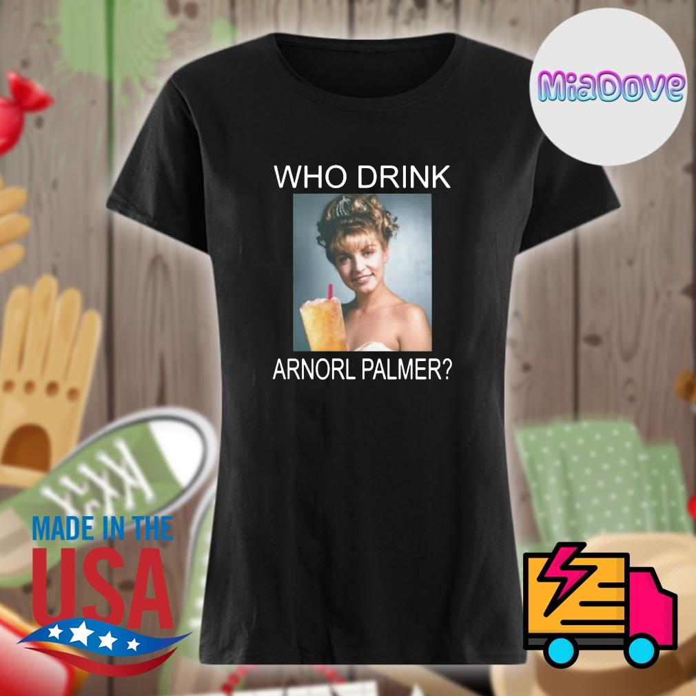 Who drink Arnorl Palmer photo s Ladies t-shirt