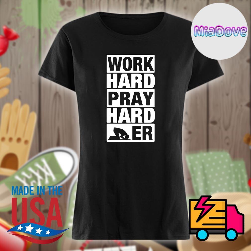 Work Hard Pray Harder s Ladies t-shirt