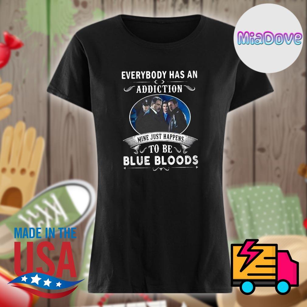 Everybody has an addiction mine just happens to be Blue Bloods s Ladies t-shirt