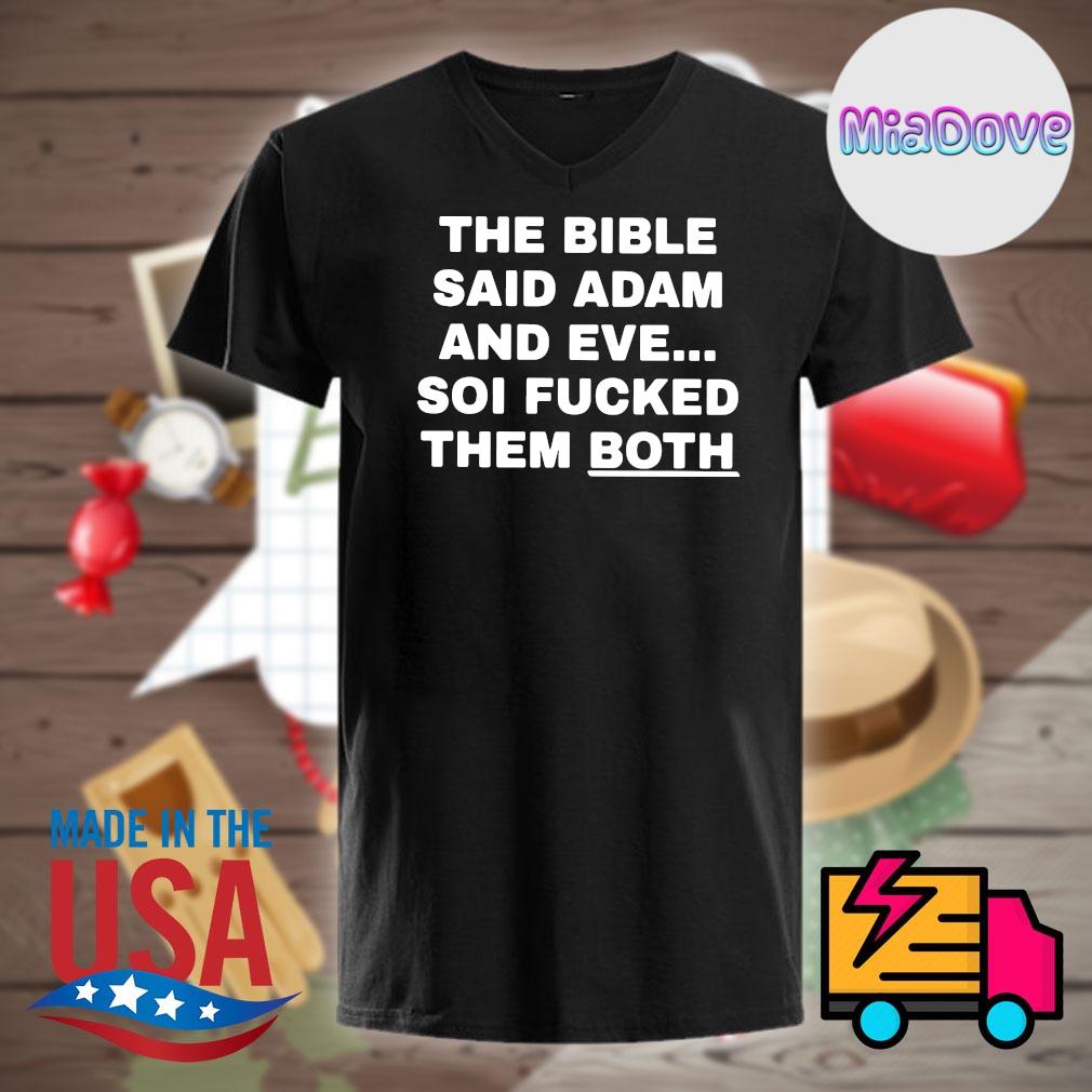 The bible said Adam and eve so I fucked them both shirt