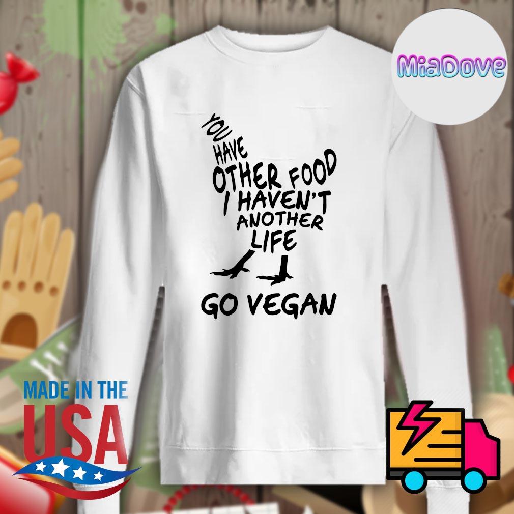 You have other food I haven't another life go Vegan s Sweater