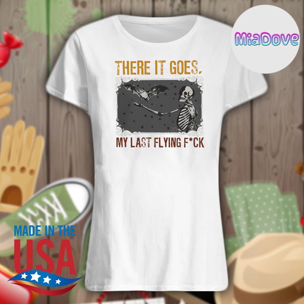 Skeleton and Bat there it goes my last flying fuck s Ladies t-shirt