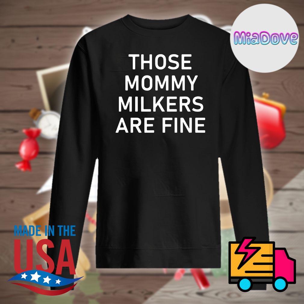 Those Mommy Milkers are fine s Sweater