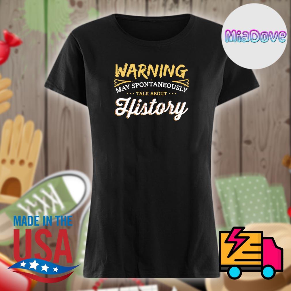 Warning may spontaneously talk about history s Ladies t-shirt