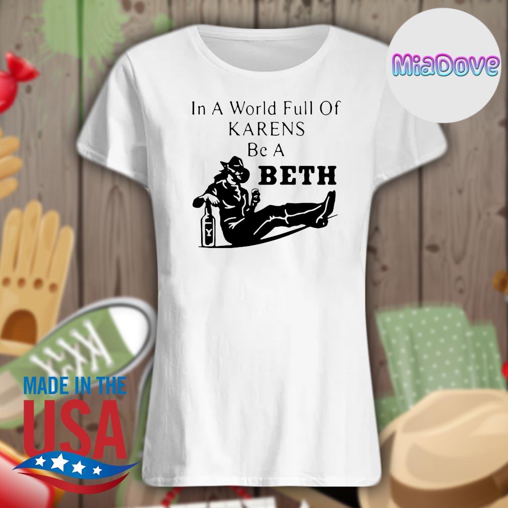 Women wine In a world full of Karens be a Beth s Ladies t-shirt