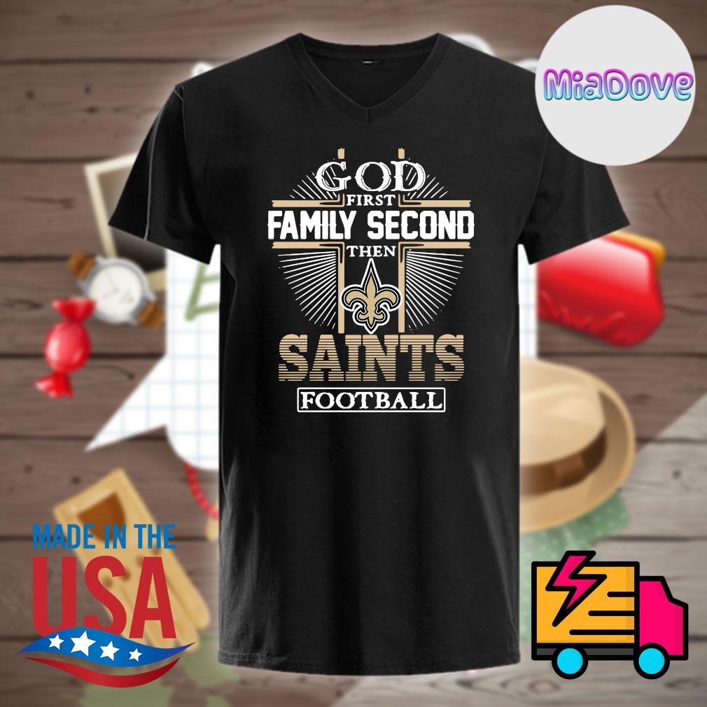 God First Family Second Then New Orleans Saints Football shirt, hoodie,  sweater, long sleeve and tank top