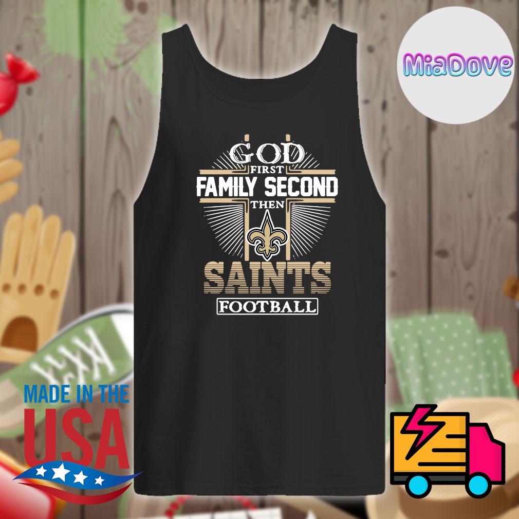 God first family second then New Orleans Saints football shirt, hoodie,  sweater, long sleeve and tank top