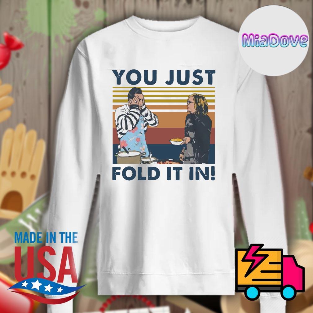 you just fold it in t shirt