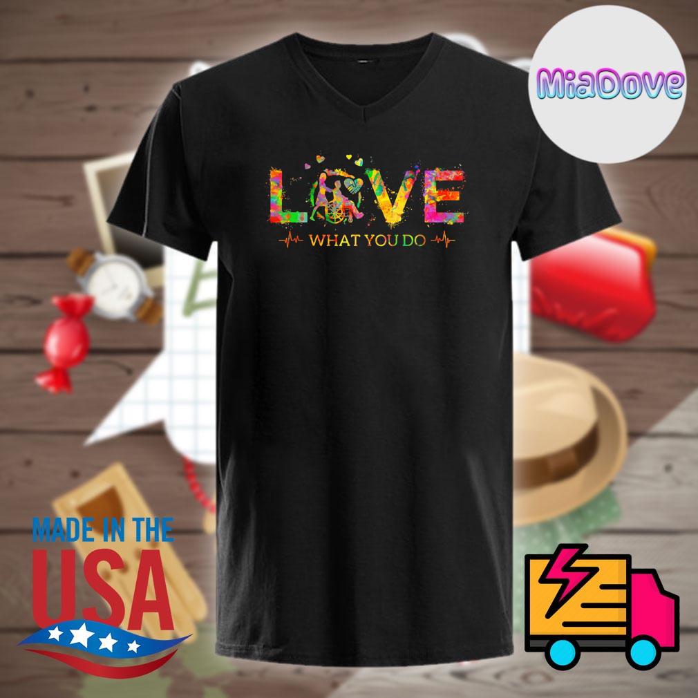 Caregiver love what you do shirt, hoodie, tank top, sweater and long ...