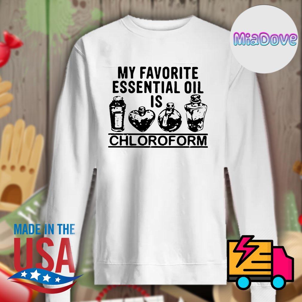 My favorite essential oil is Chloroform s Sweater
